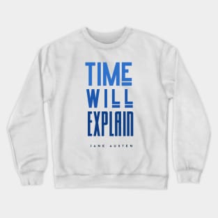 Jane Austen quote: Time will explain Crewneck Sweatshirt